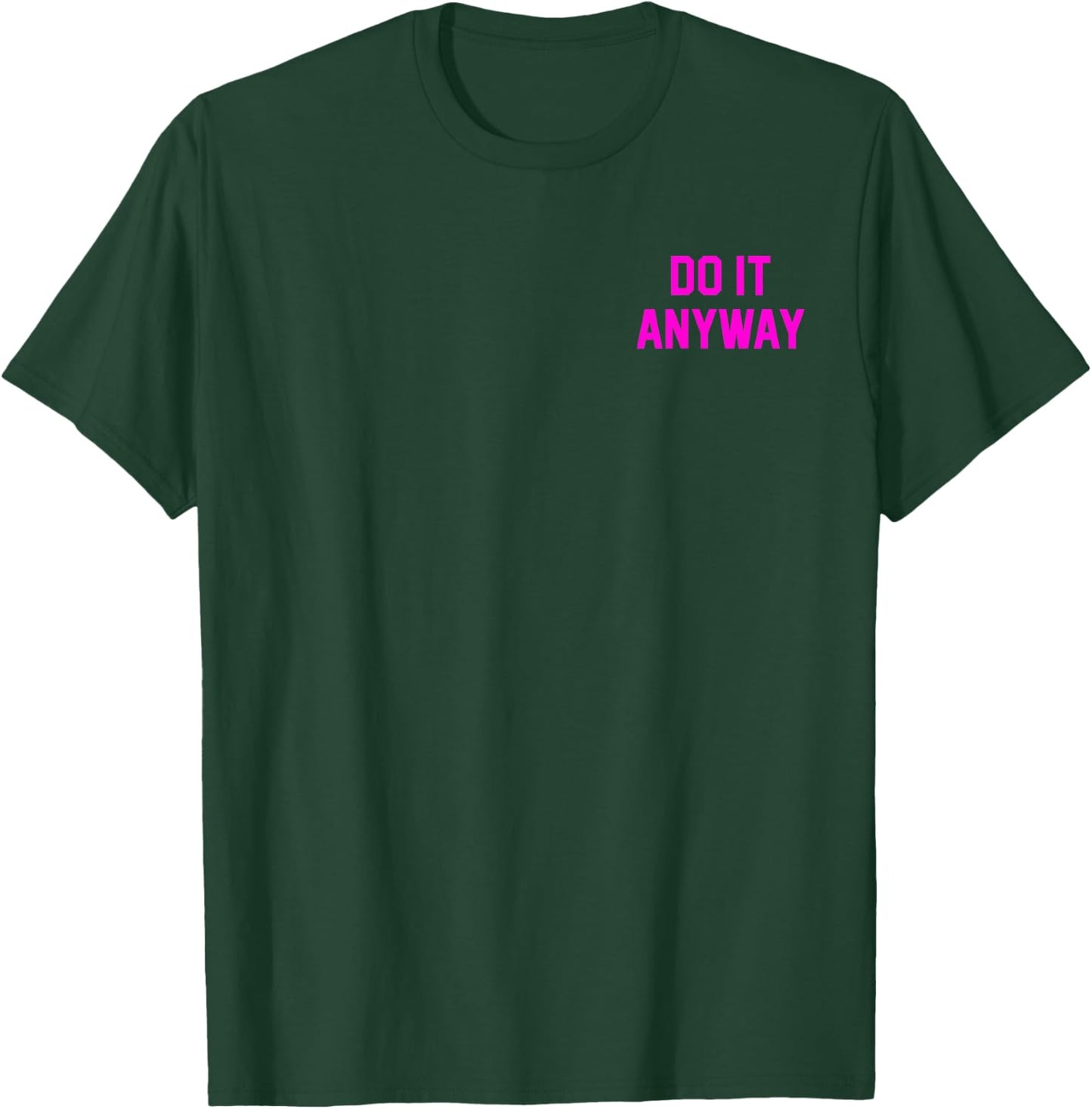 Do It Anyway Dedication Over Motivation Gym Gear T-Shirt - T-Shirt | Forest