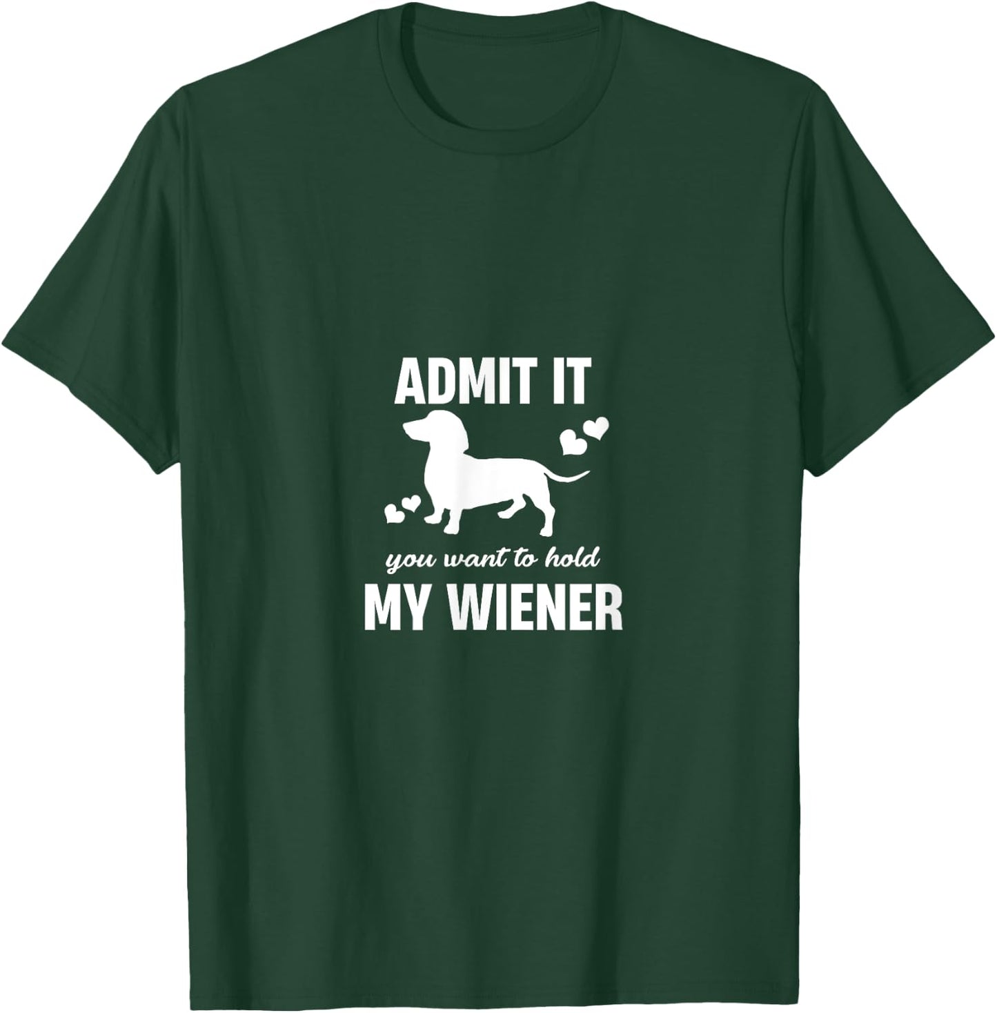 Admit It You Want To Hold My Weiner Funny Dachshund Lover T-Shirt - T-Shirt | Forest