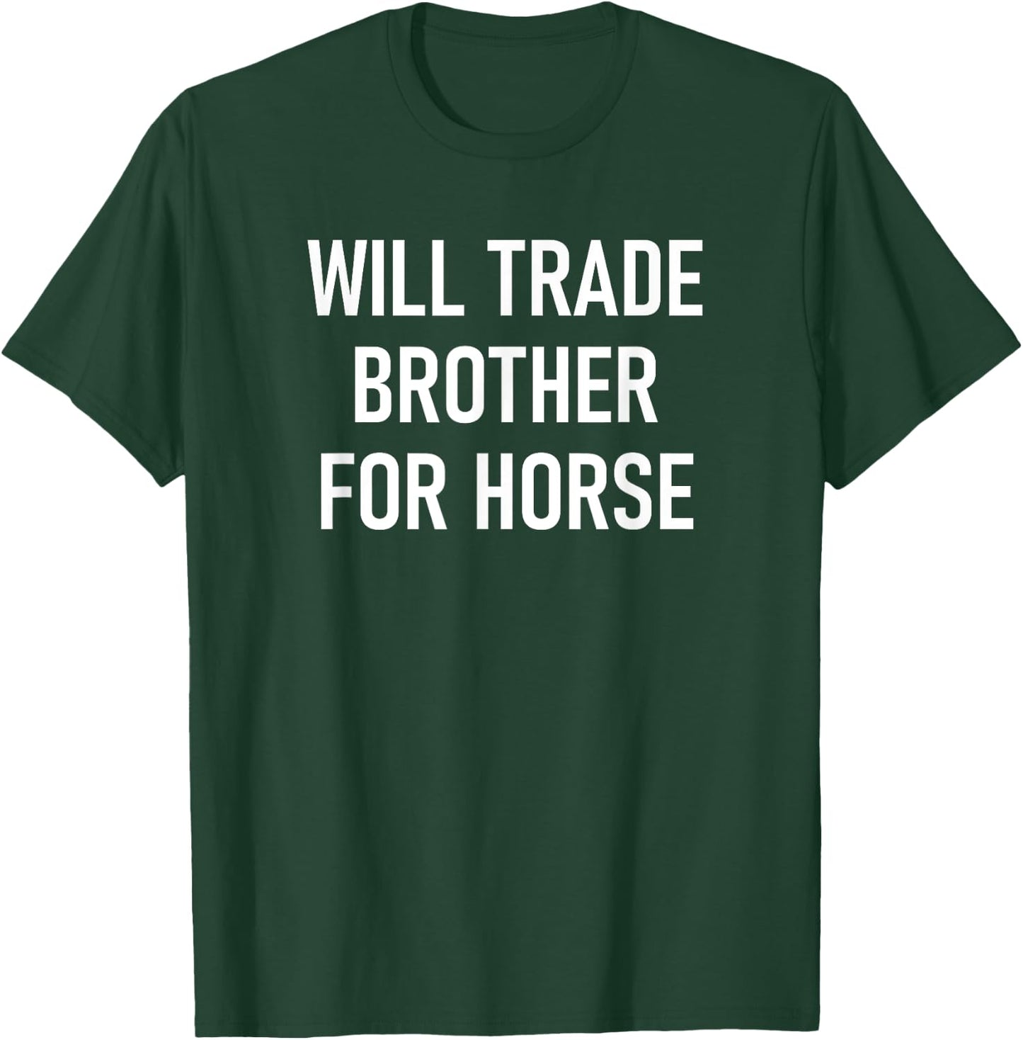 Will Trade Brother For Horse, Funny, Jokes, Sarcastic T-Shirt - T-Shirt | Forest