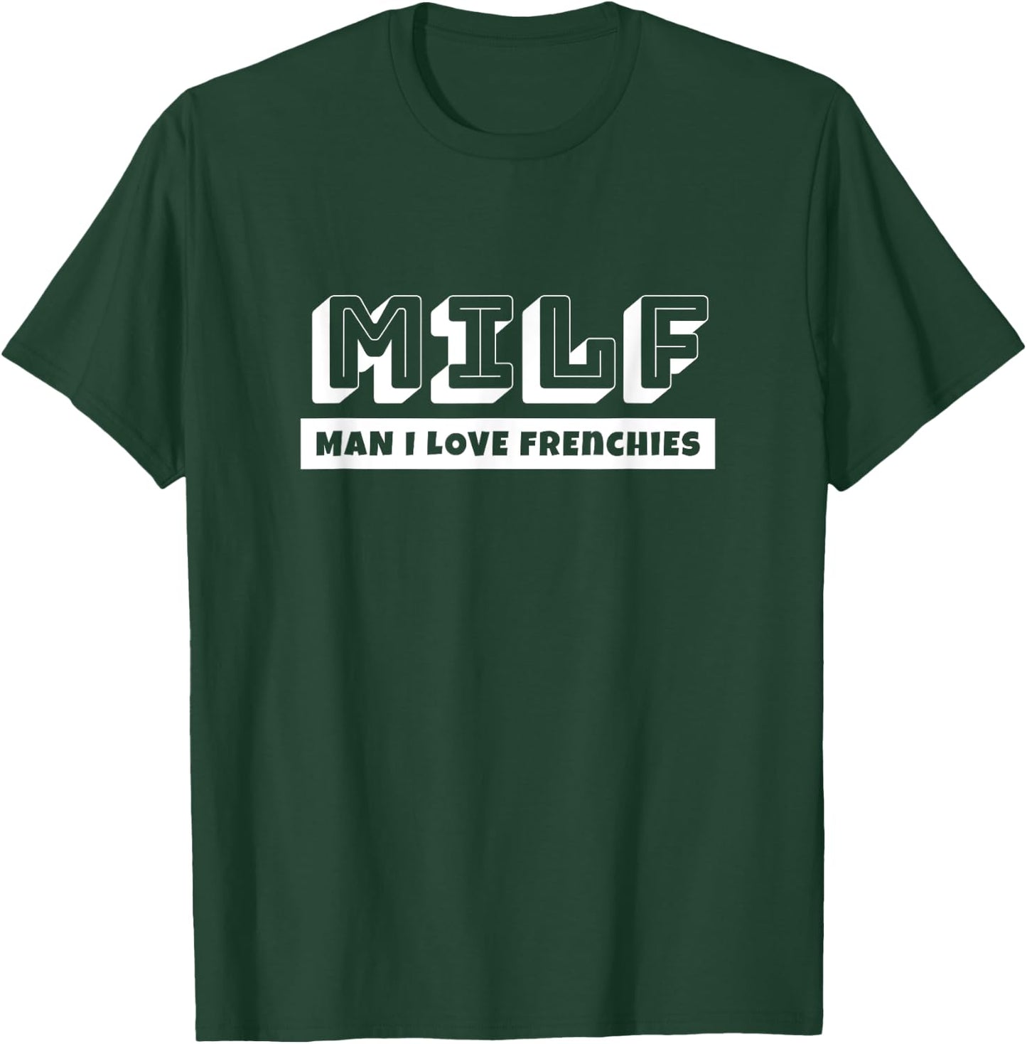 Funny French Bulldog Lovers MILF Man I Love Frenchie T-Shirt - T-Shirt | Forest