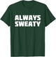 Always Sweaty | Sweating Excessive Perspiration Gym T-Shirt - T-Shirt | Forest