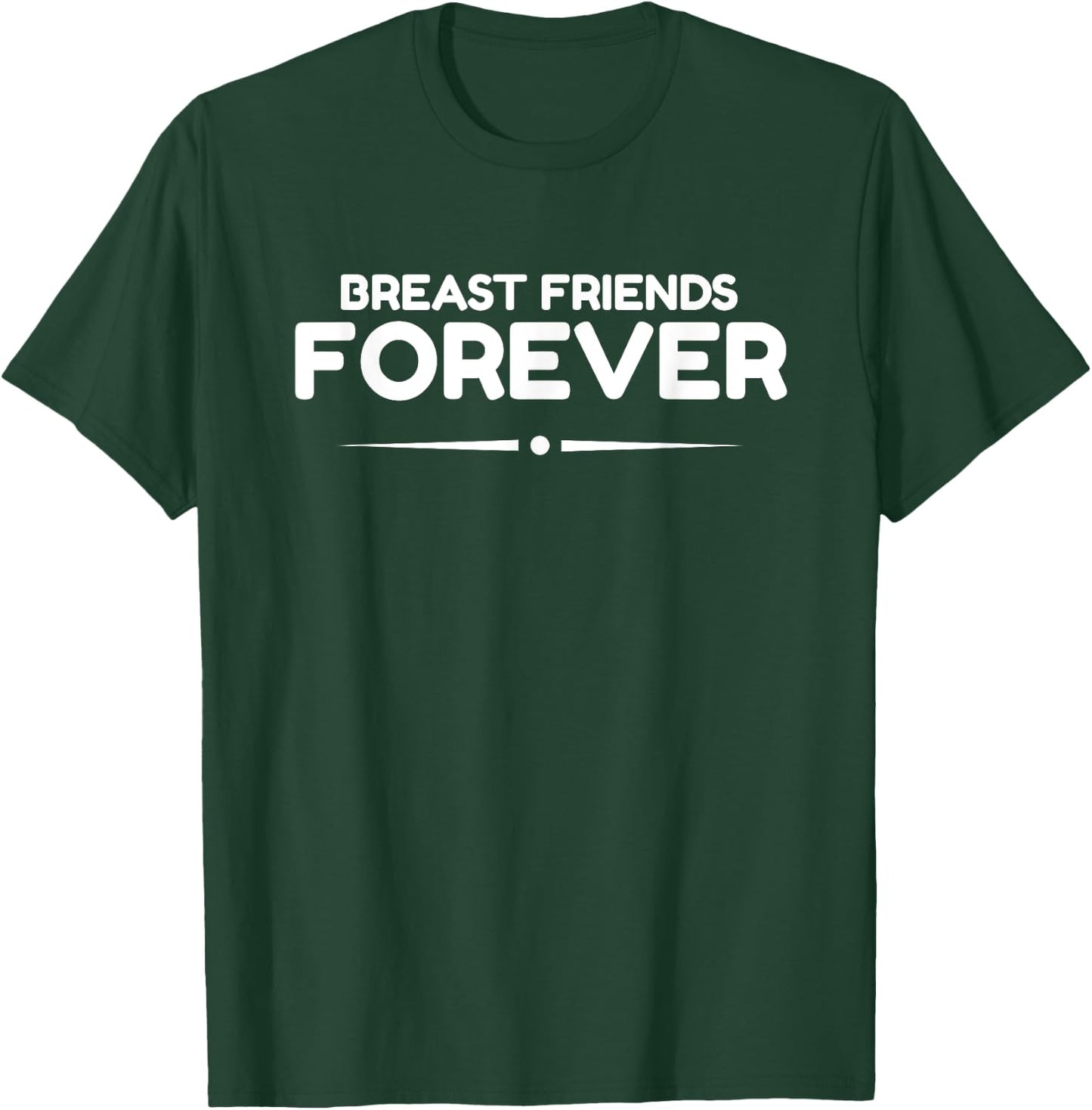 Breast Friends Forever, Breast Cancer Awareness T-Shirt - T-Shirt | Forest