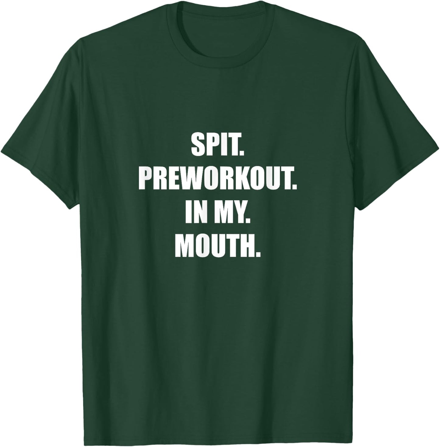 Spit Preworkout In my Mouth T-Shirt - T-Shirt | Forest