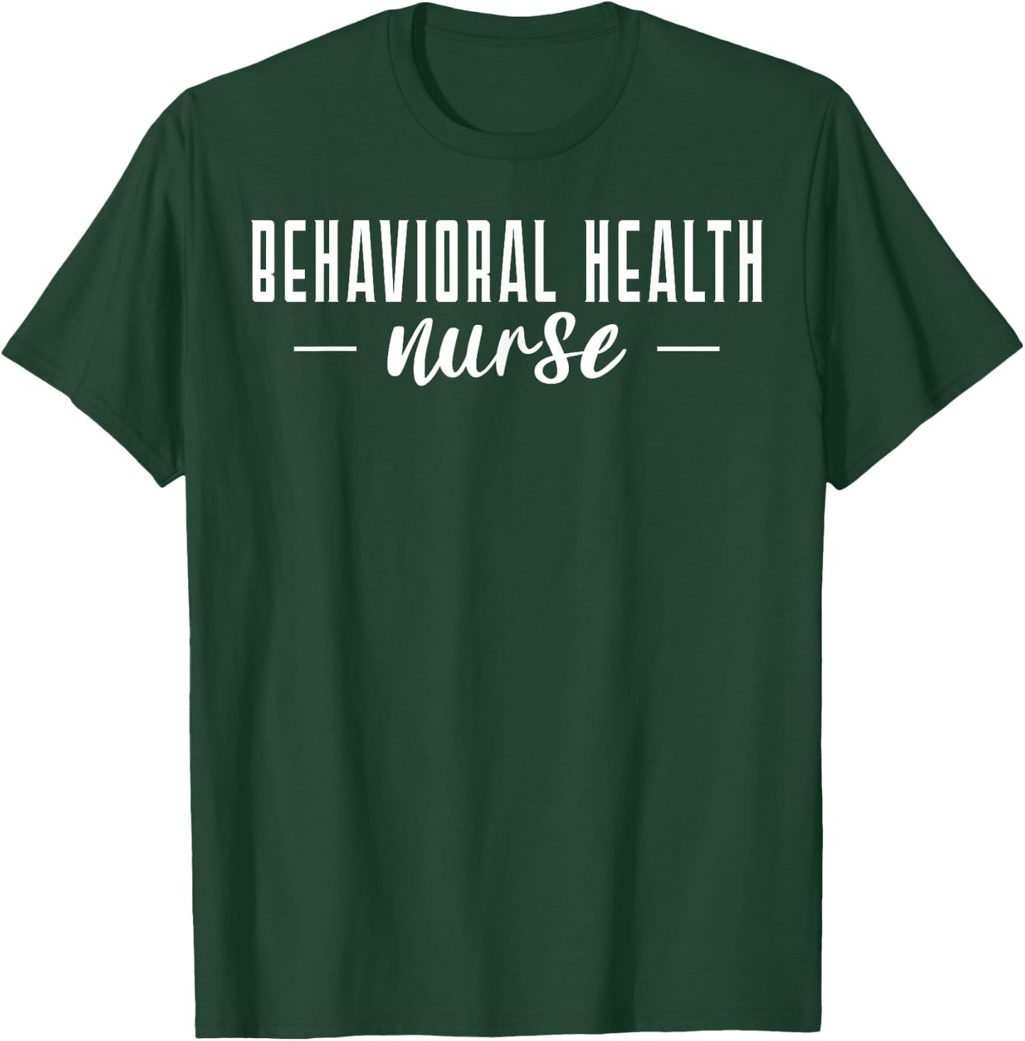 Behavioral Health Nurse Nursing T-Shirt - T-Shirt | Forest