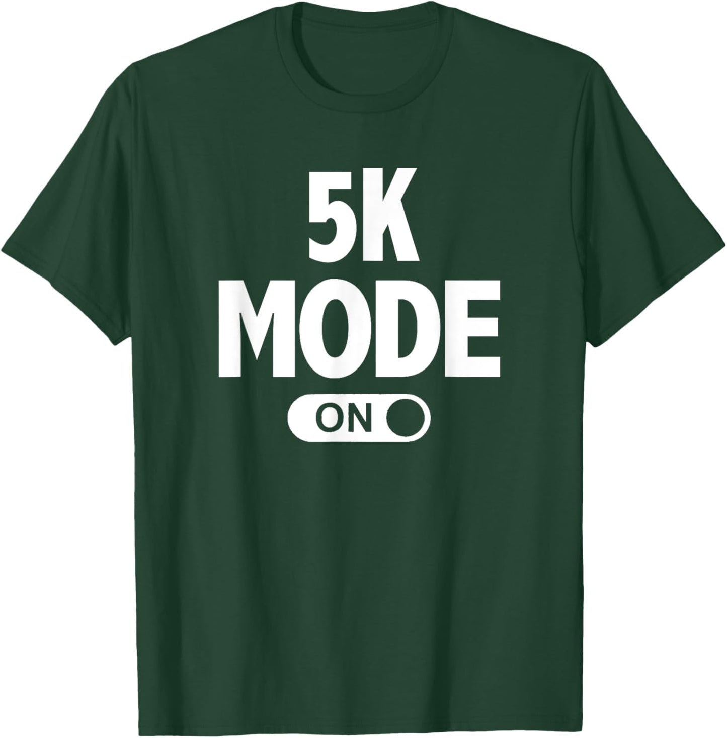 Running for Runners 5k Mode On T-Shirt - T-Shirt | Forest