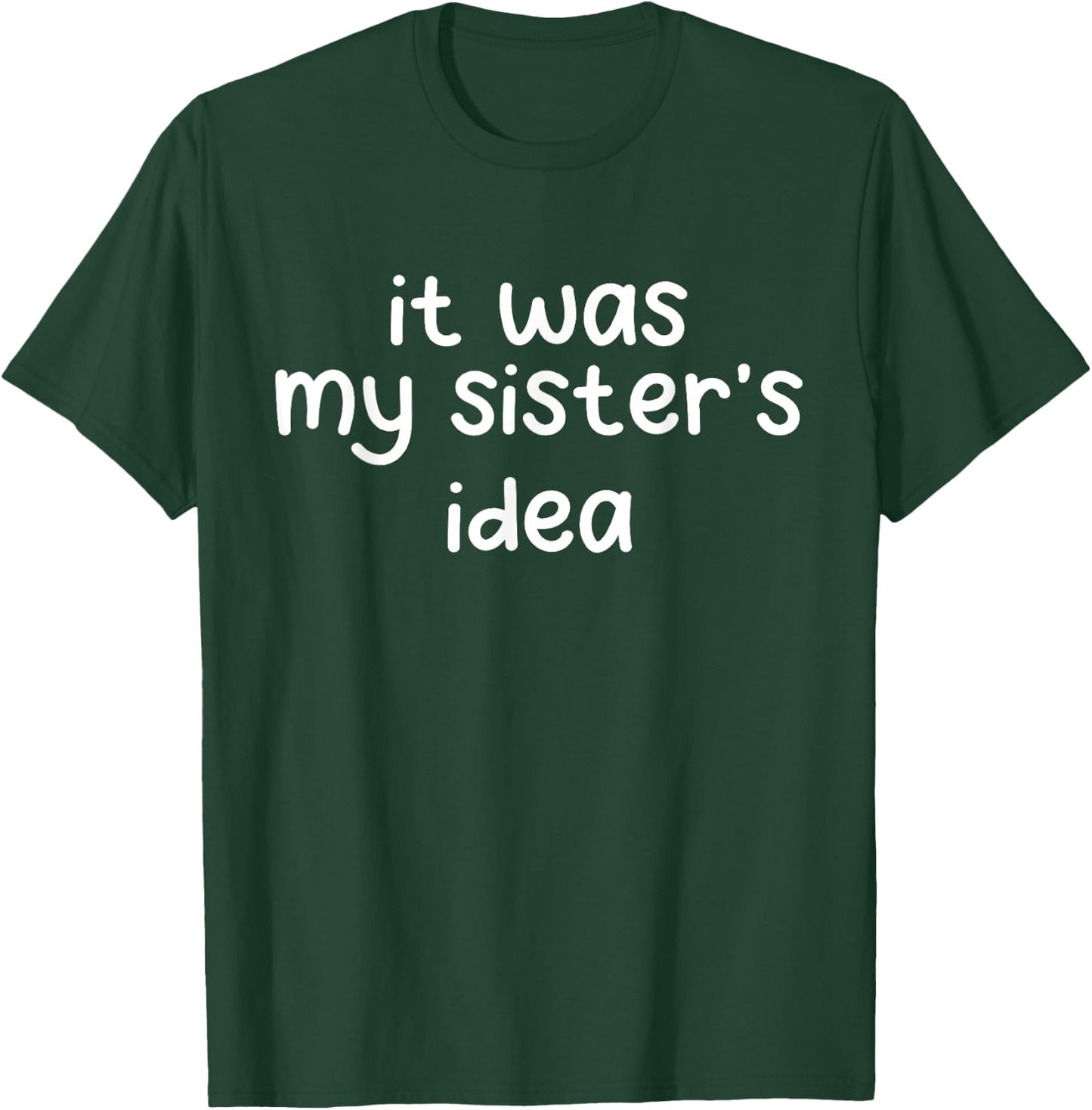 Funny Quote Saying Sister Brother It Was My Sister's Idea T-Shirt - T-Shirt | Forest