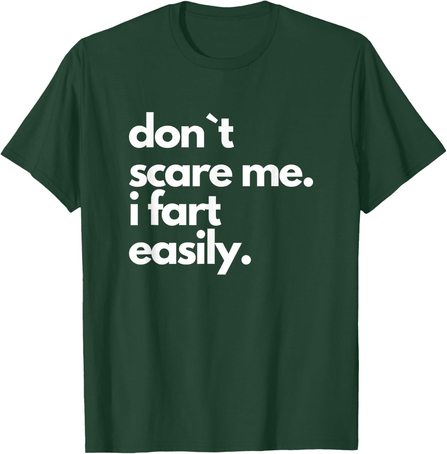 Don`t Scare Me I Fart Easily Funny T-Shirt - T-Shirt | Forest