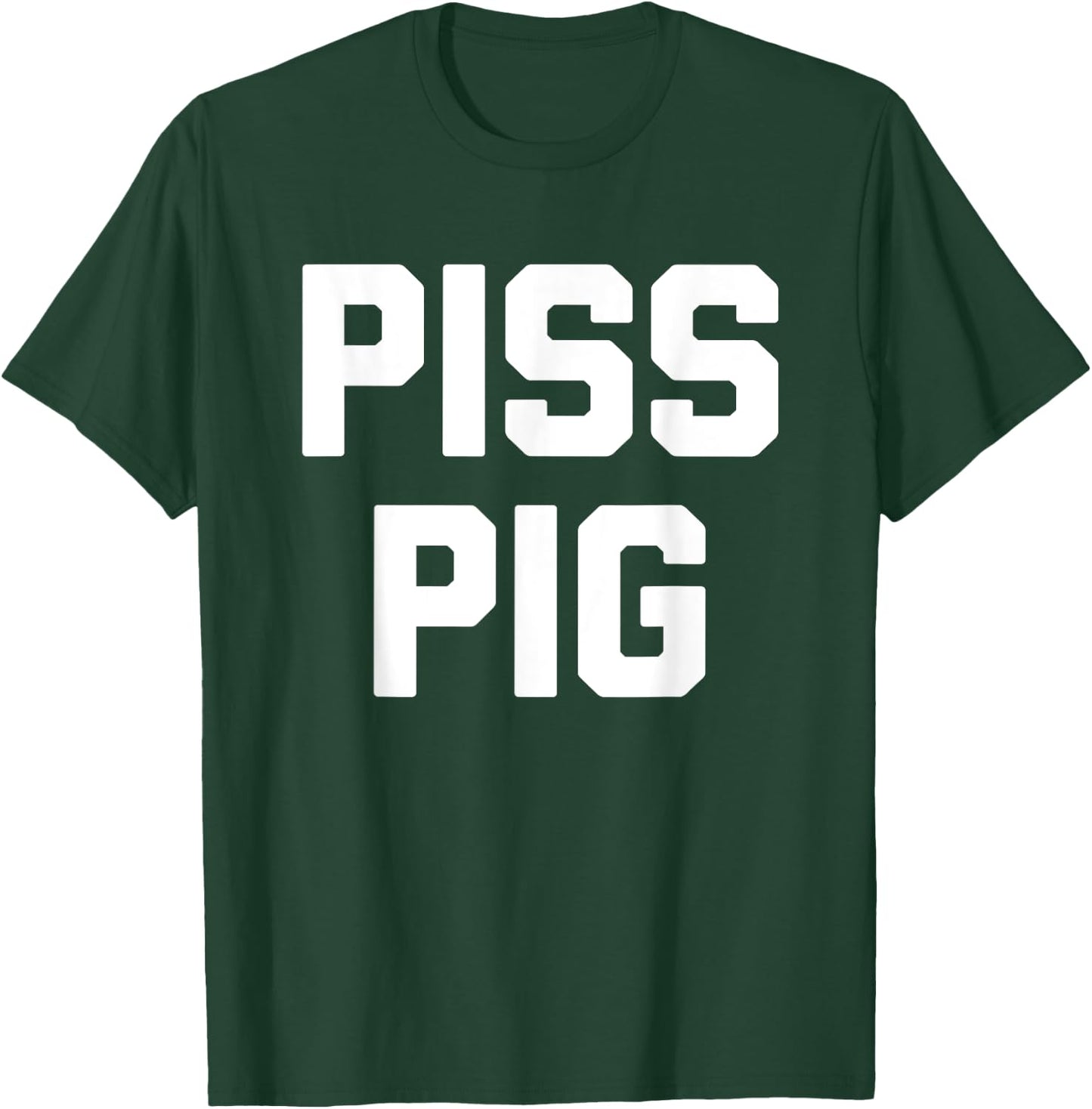 Piss Pig - Funny Saying Sarcastic Novelty Humor Urine Piss T-Shirt - T-Shirt | Forest
