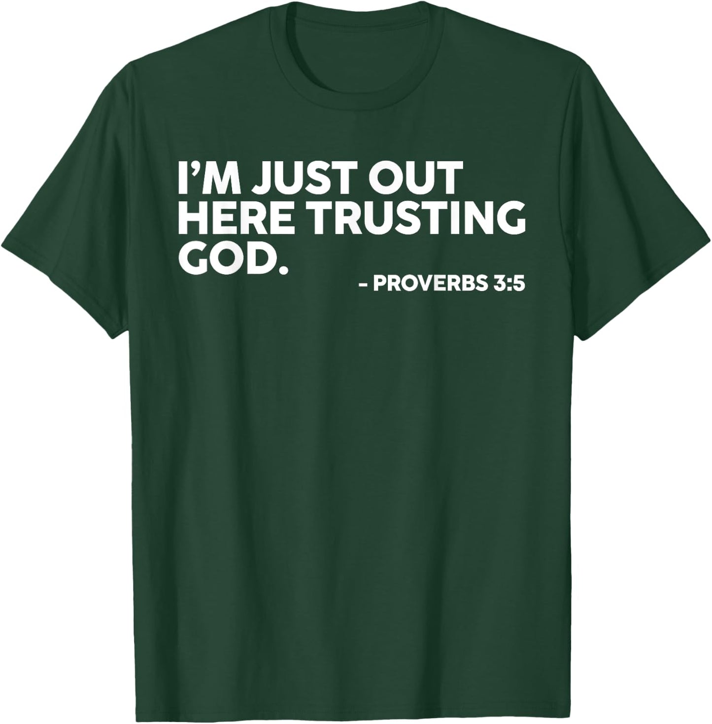 I'm Just Out Here Trusting God Proverbs 3:5 T-Shirt - T-Shirt | Forest