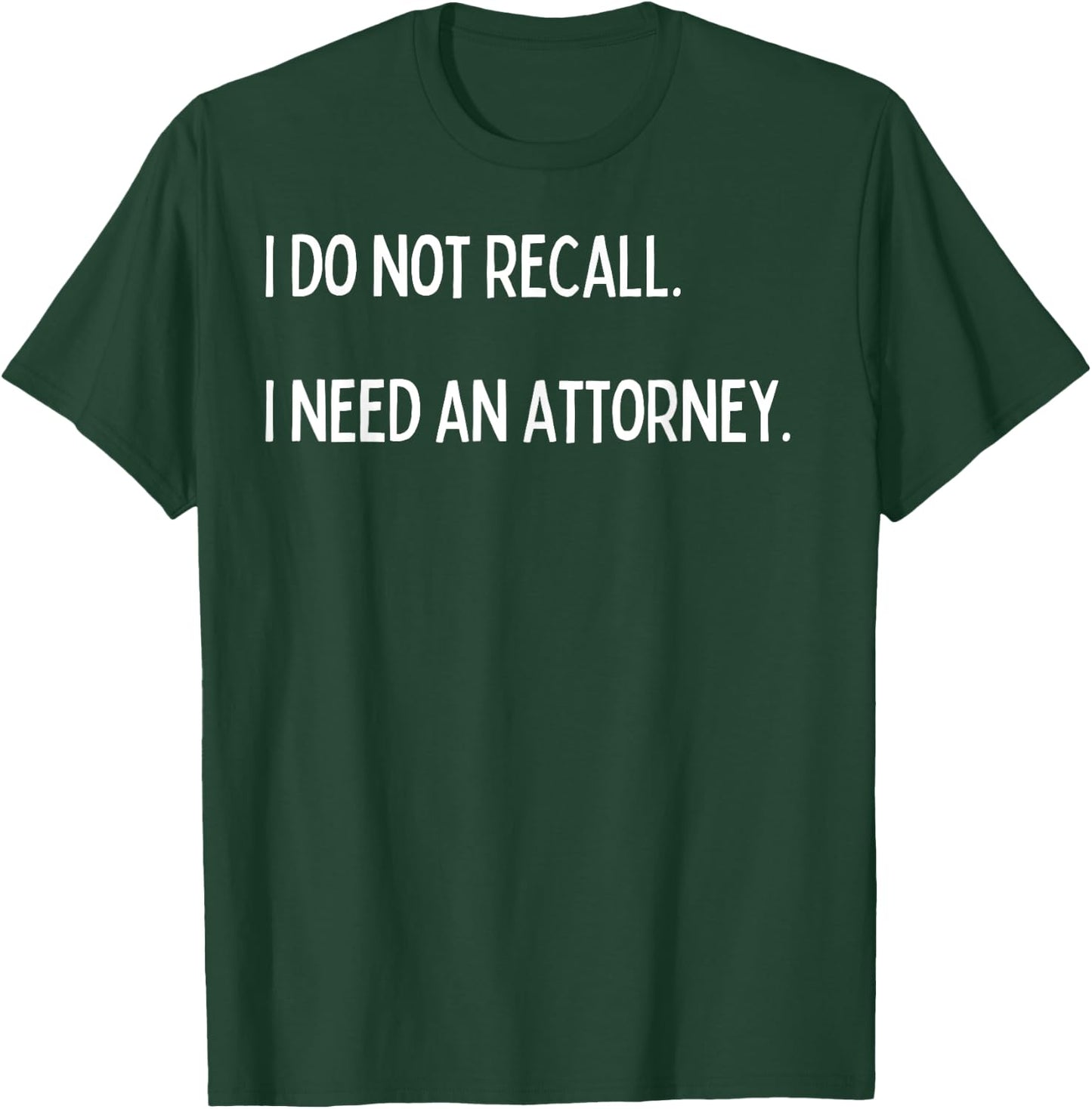 I do not recall. I need an attorney. T-Shirt - T-Shirt | Forest