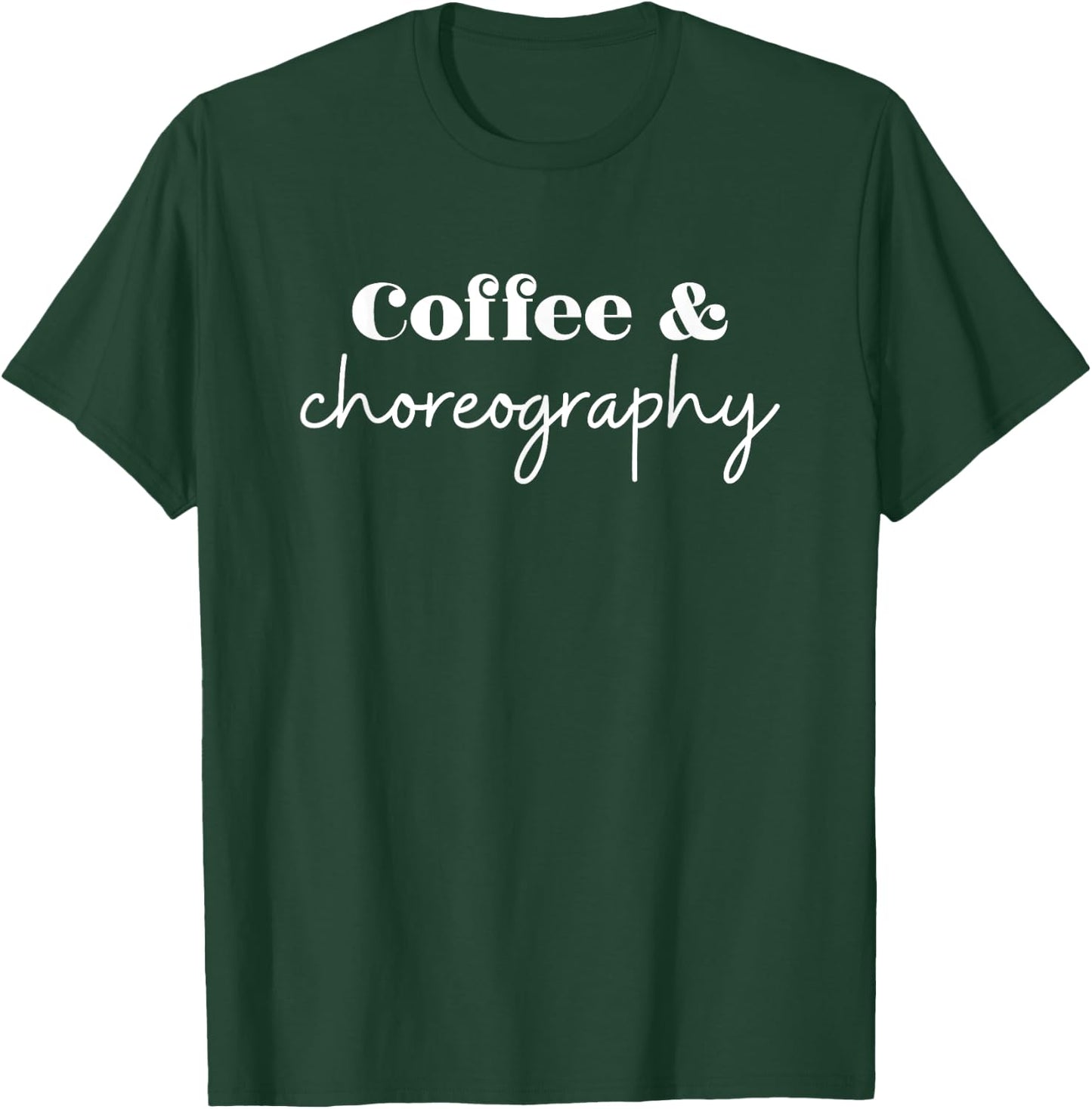 Dance Teacher Coffee and Choreography T-Shirt - T-Shirt | Forest