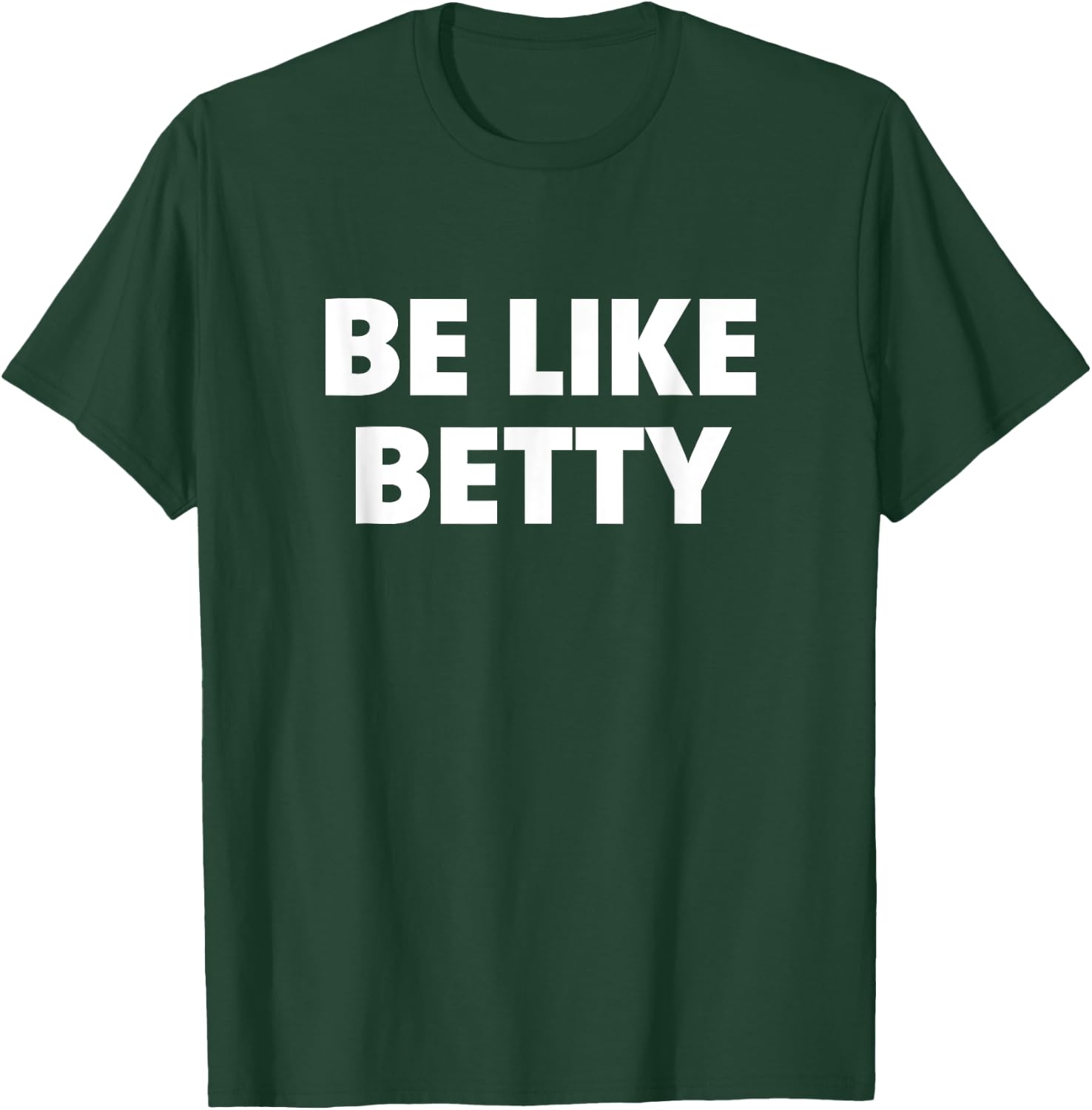 Be Like Betty T-Shirt - T-Shirt | Forest