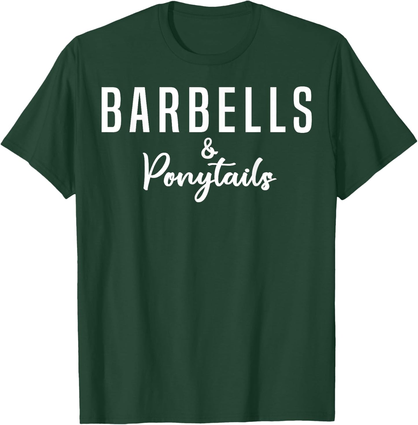 Barbells And Ponytails - Motivational Fitness Women Gym T-Shirt - T-Shirt | Forest