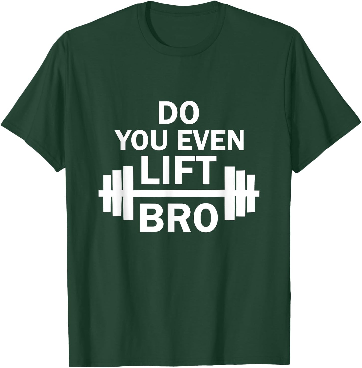 Do You Even Lift Bro? Gym Workout T-Shirt - T-Shirt | Forest