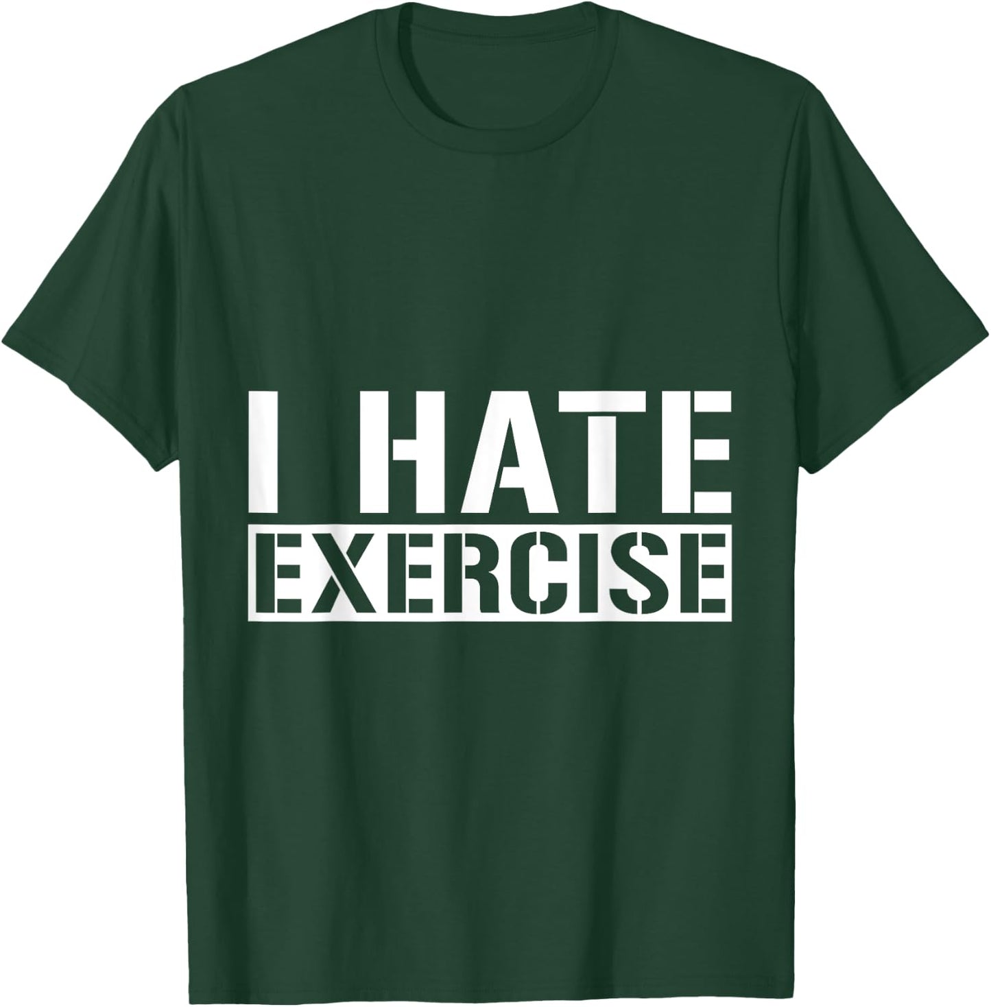 I Hate Exercise T-Shirt - T-Shirt | Forest