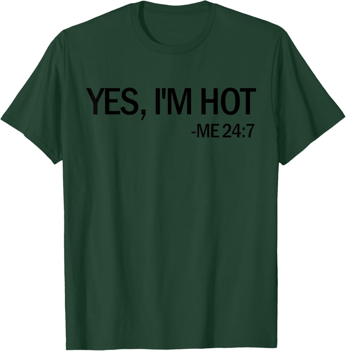 Yes I'm Hot Me 24 7 Funny Hot Natured Gift Yes I'm Hot T-Shirt - T-Shirt | Forest