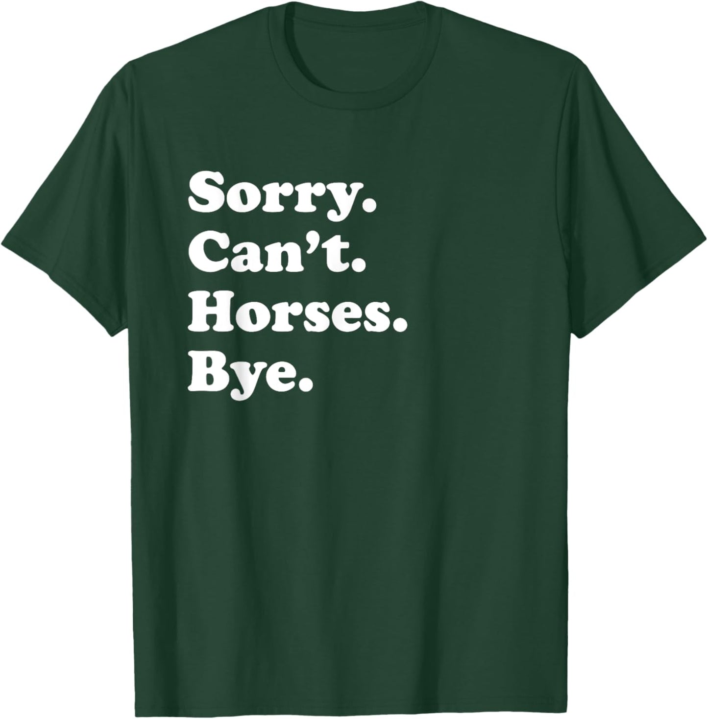 Sorry Can't Horses Bye - Funny Horse T-Shirt - T-Shirt | Forest