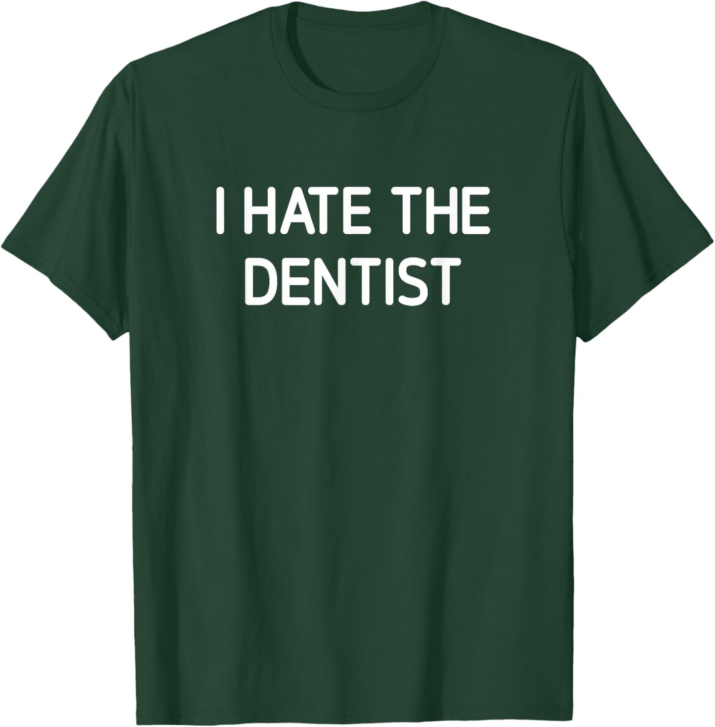 I Hate The Dentist, Funny, Jokes, Sarcastic T-Shirt - T-Shirt | Forest