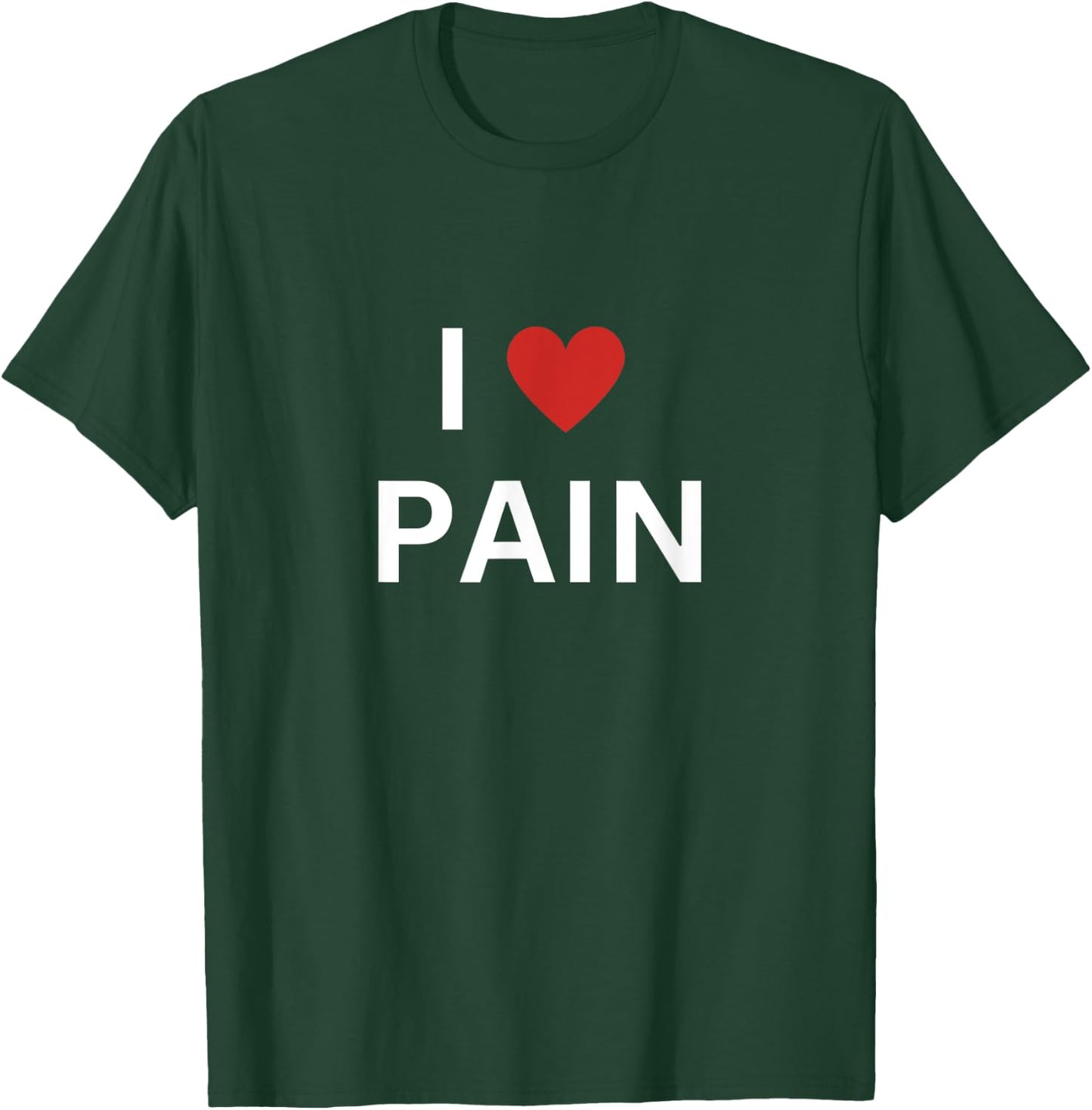 I Love Pain I Heart Pain Funny T-Shirt - T-Shirt | Forest