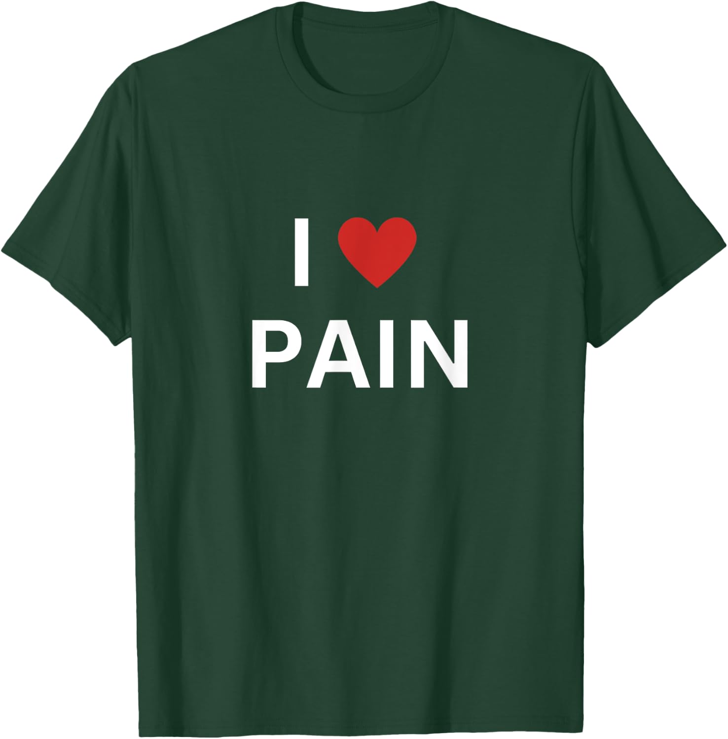 I Love Pain I Heart Pain Funny T-Shirt - T-Shirt | Forest