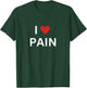 I Love Pain I Heart Pain Funny T-Shirt - T-Shirt | Forest
