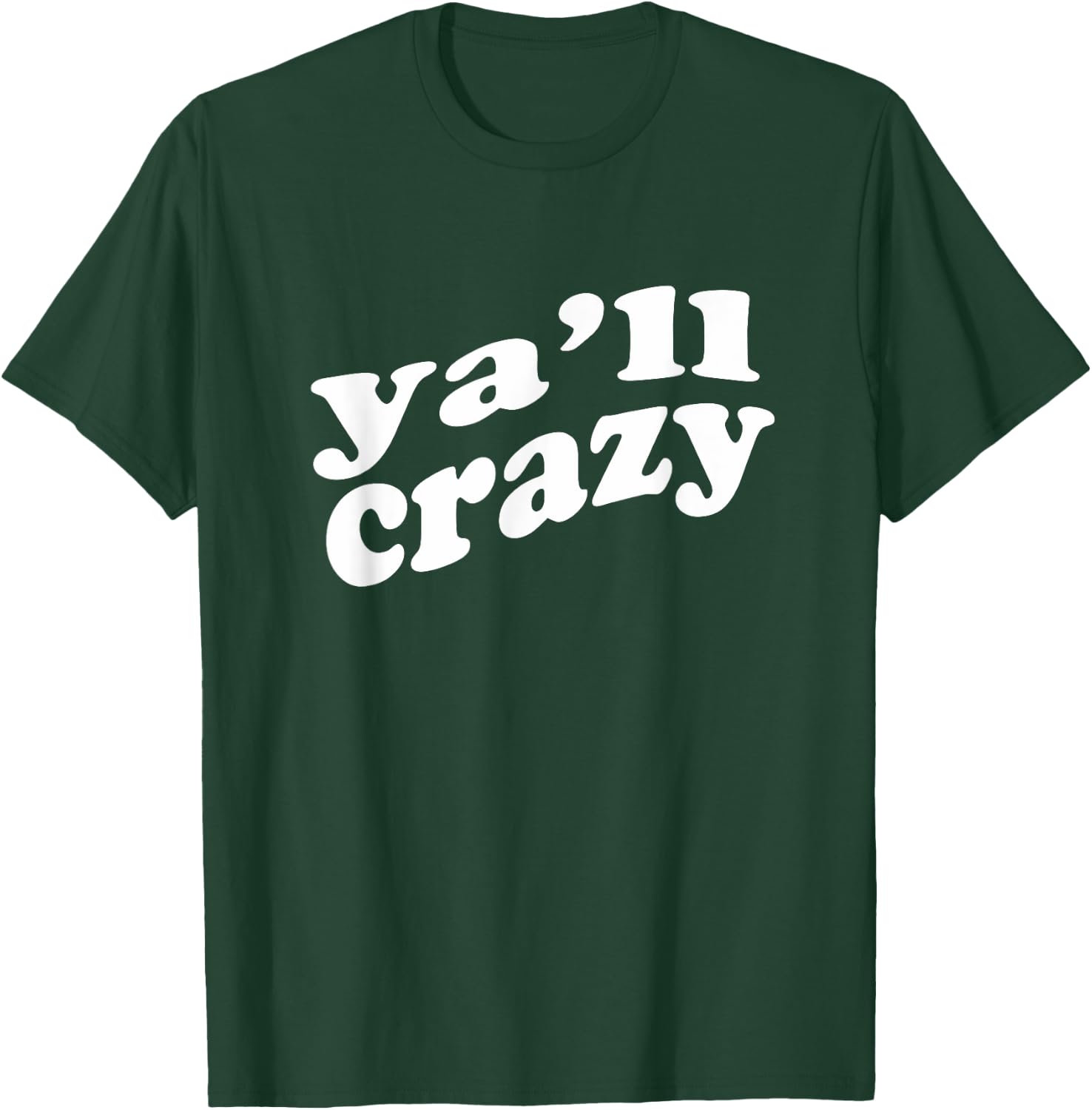 Ya'll Crazy Great for Fun Events and Just to Wear for Fun T-Shirt - T-Shirt | Forest