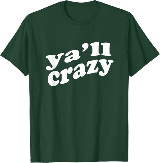 Ya'll Crazy Great for Fun Events and Just to Wear for Fun T-Shirt - T-Shirt | Forest