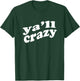 Ya'll Crazy Great for Fun Events and Just to Wear for Fun T-Shirt - T-Shirt | Forest