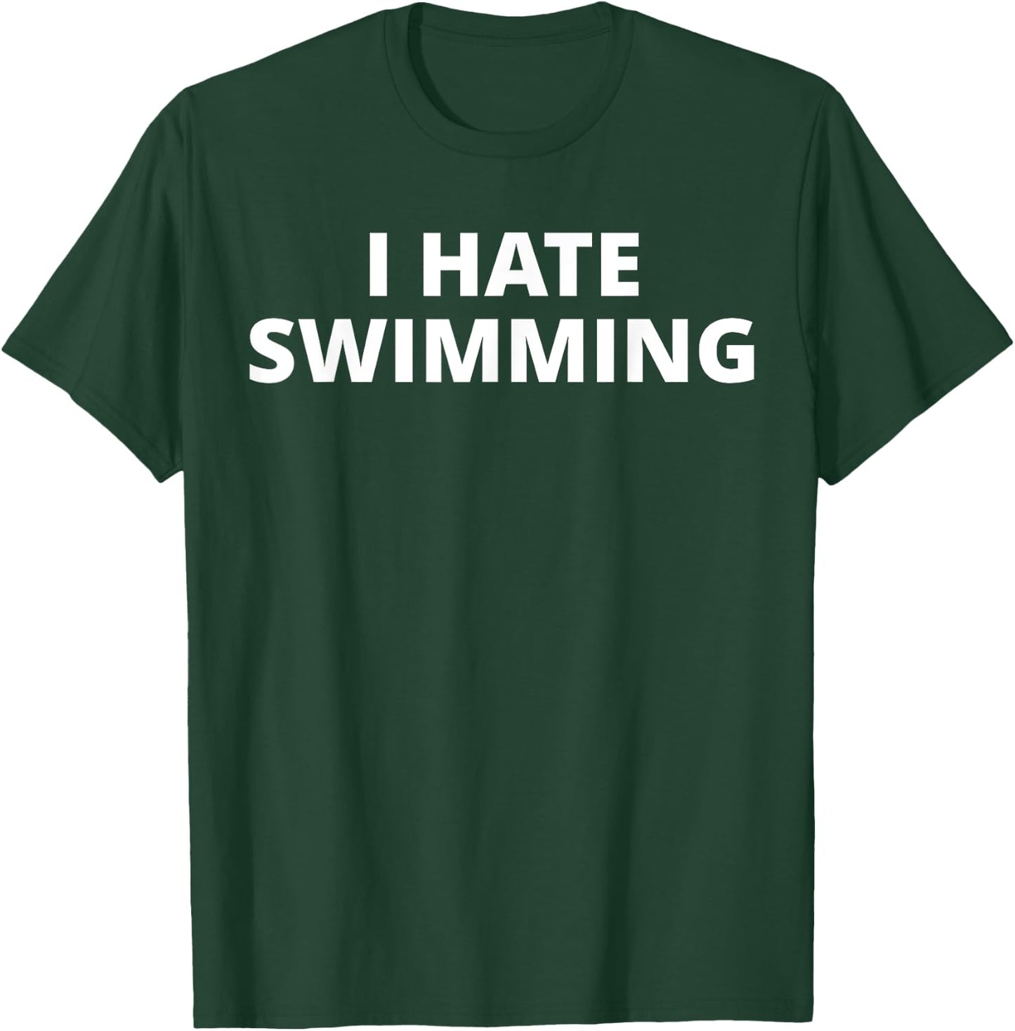 I Hate Swimming T-Shirt - T-Shirt | Forest