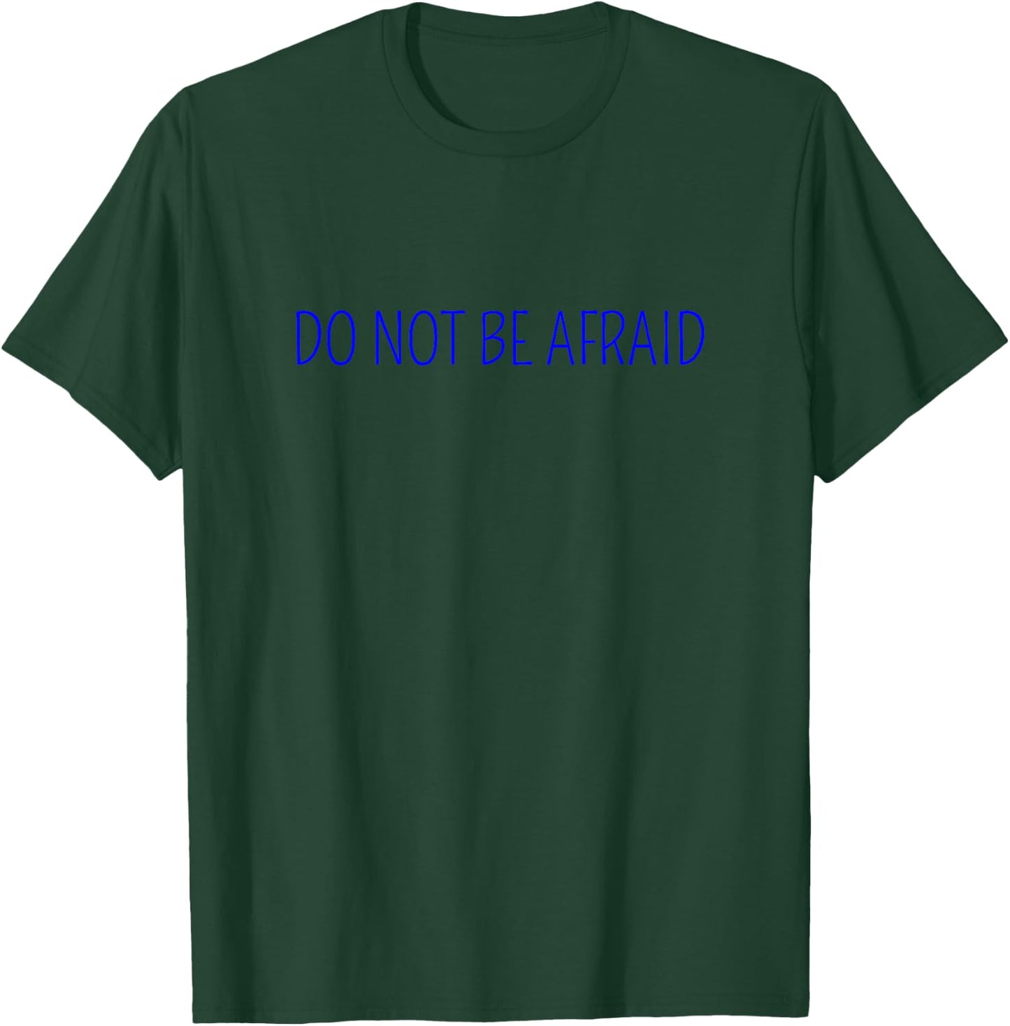 Do Not Be Afraid T-Shirt - T-Shirt | Forest