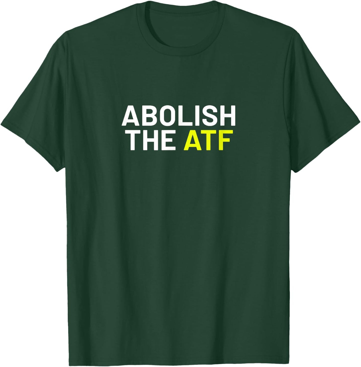 Abolish The ATF T-Shirt - T-Shirt | Forest