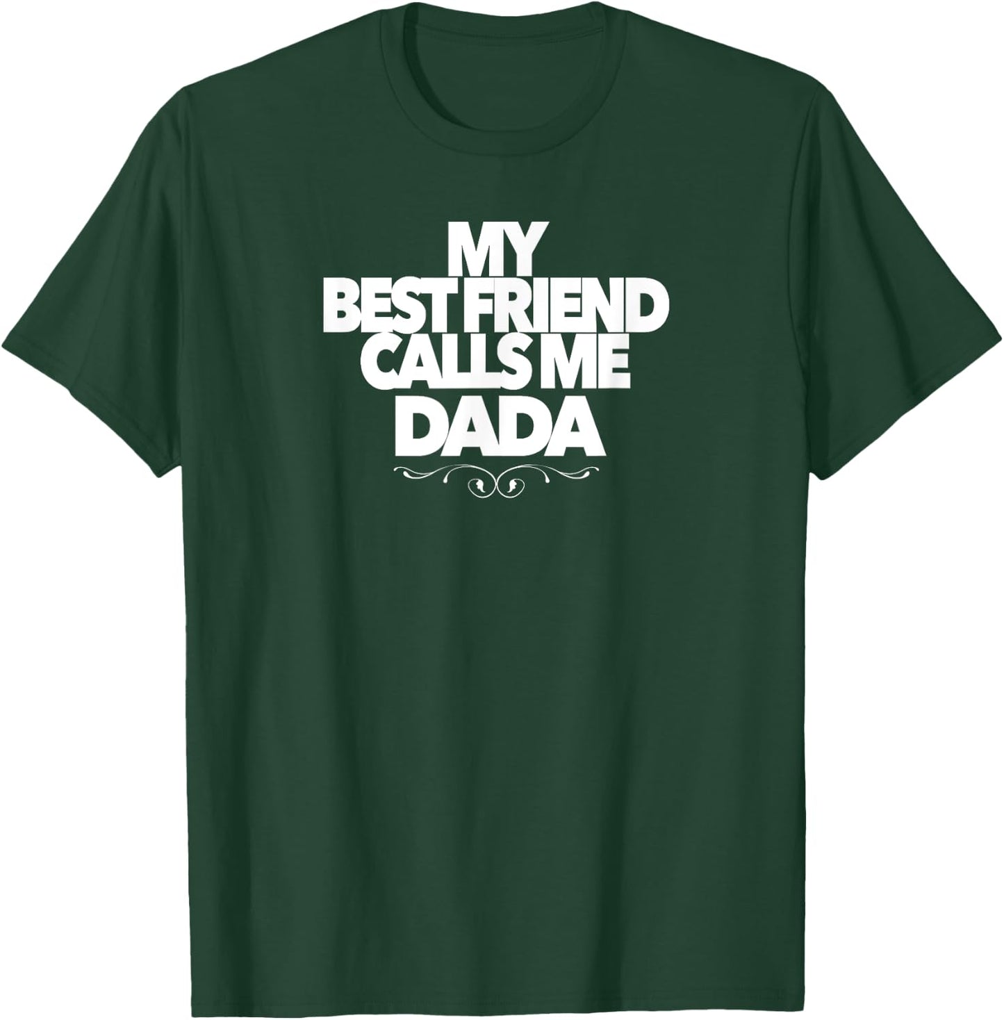 MY BEST FRIEND CALLS ME DADA funny baby shower present dad T-Shirt - T-Shirt | Forest