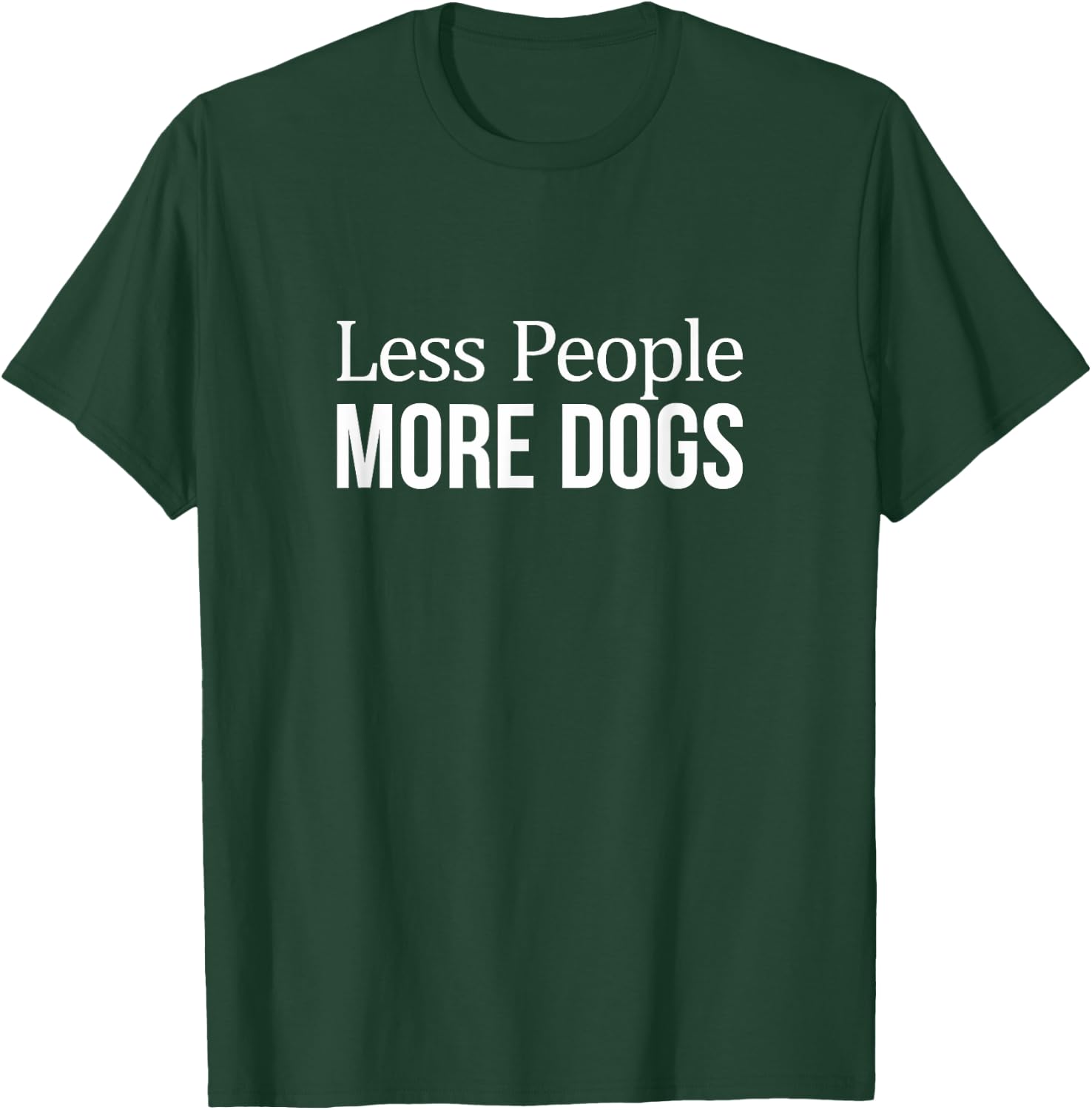 Less People - More Dogs T-Shirt - T-Shirt | Forest