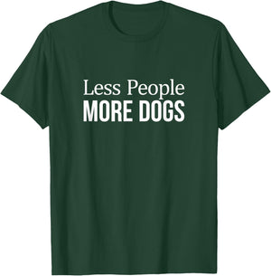 Less People - More Dogs T-Shirt - T-Shirt | Forest