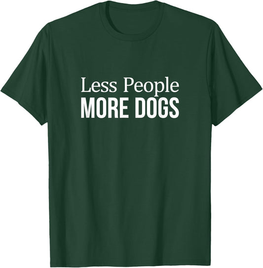 Less People - More Dogs T-Shirt - T-Shirt | Forest