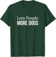 Less People - More Dogs T-Shirt - T-Shirt | Forest