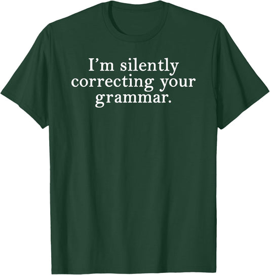 Funny English Teacher I'm Silently Correcting Your Grammar T-Shirt - T-Shirt | Forest