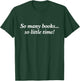 So Many Books Little Time Shirt Loves to Read Books Bookworm T-Shirt - T-Shirt | Forest