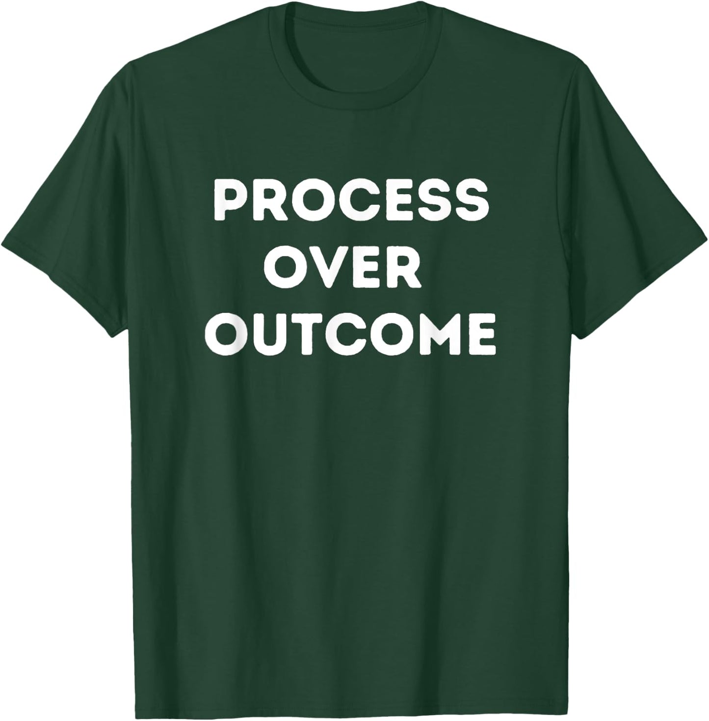 Process Over Outcome T-Shirt - T-Shirt | Forest