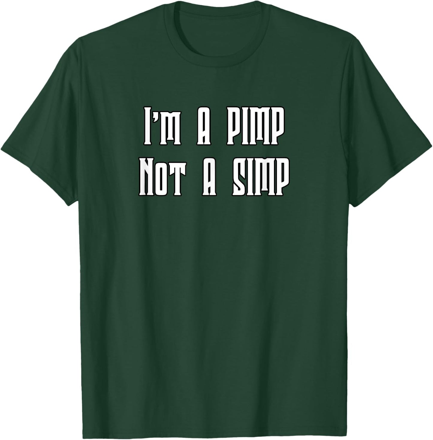 I'm A Pimp Not A Simp T-Shirt - T-Shirt | Forest