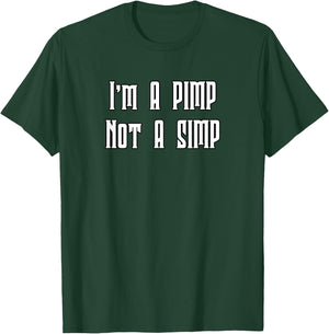 I'm A Pimp Not A Simp T-Shirt - T-Shirt | Forest