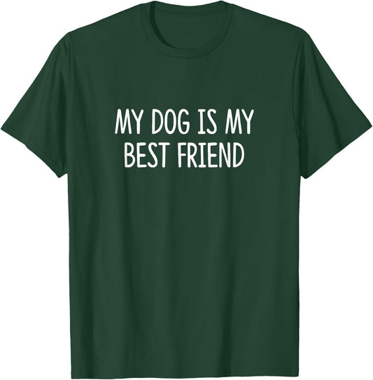 My Dog Is My Best Friend - Men Women Girls Kids T-Shirt - T-Shirt | Forest