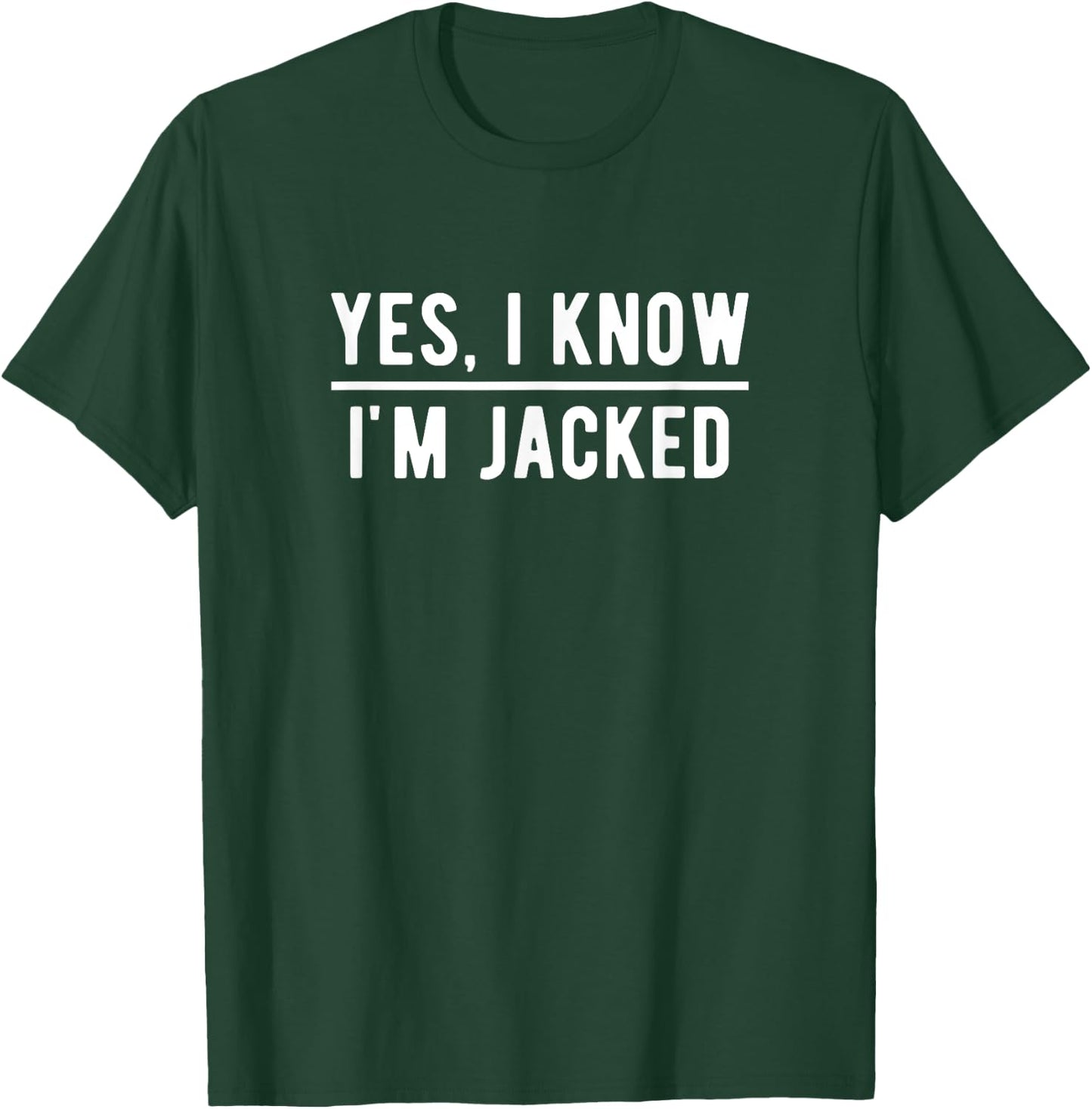 Yes, I Know I'm Jacked. Funny Weightlifter Gym Humor T-Shirt - T-Shirt | Forest