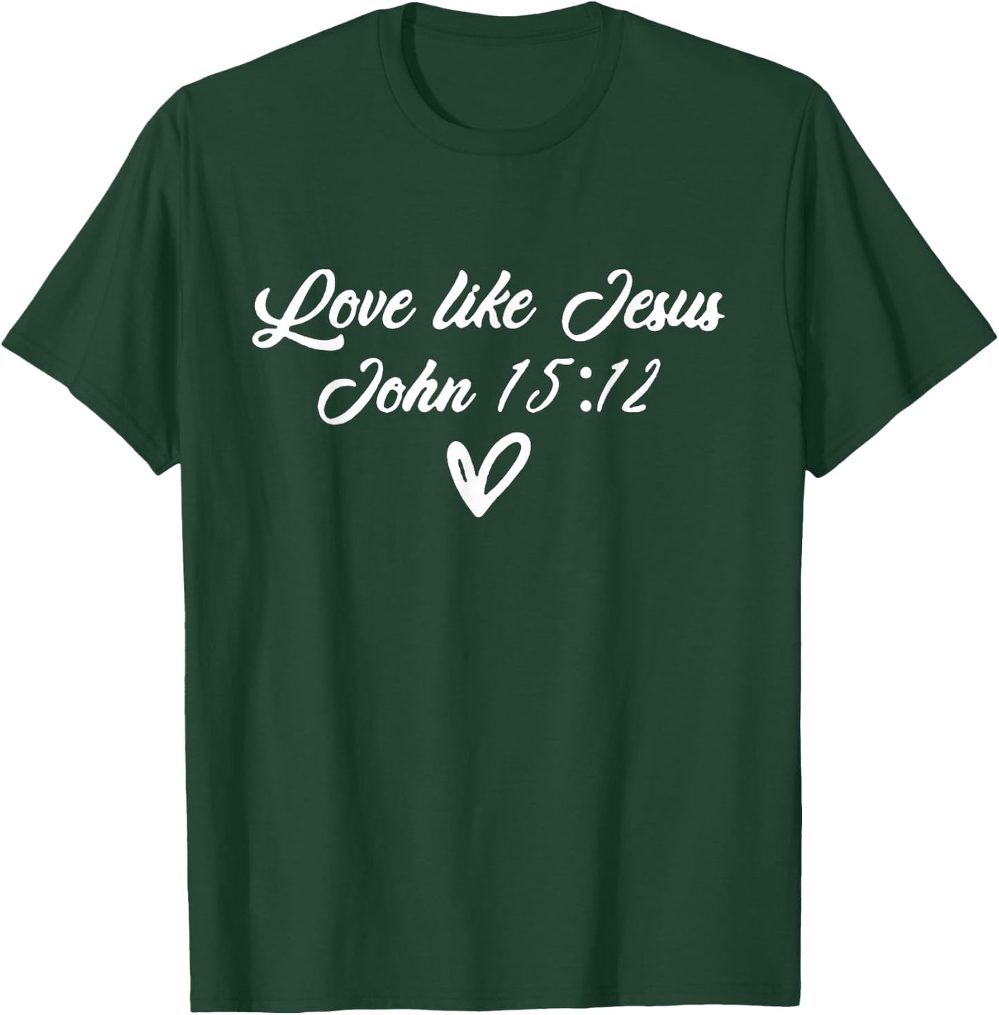 Love Like Jesus John 15:12 Bible Christian Front Back Design T-Shirt - T-Shirt | Forest