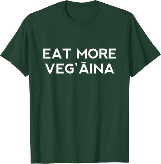 Eat More Veg'aina T-Shirt - T-Shirt | Forest