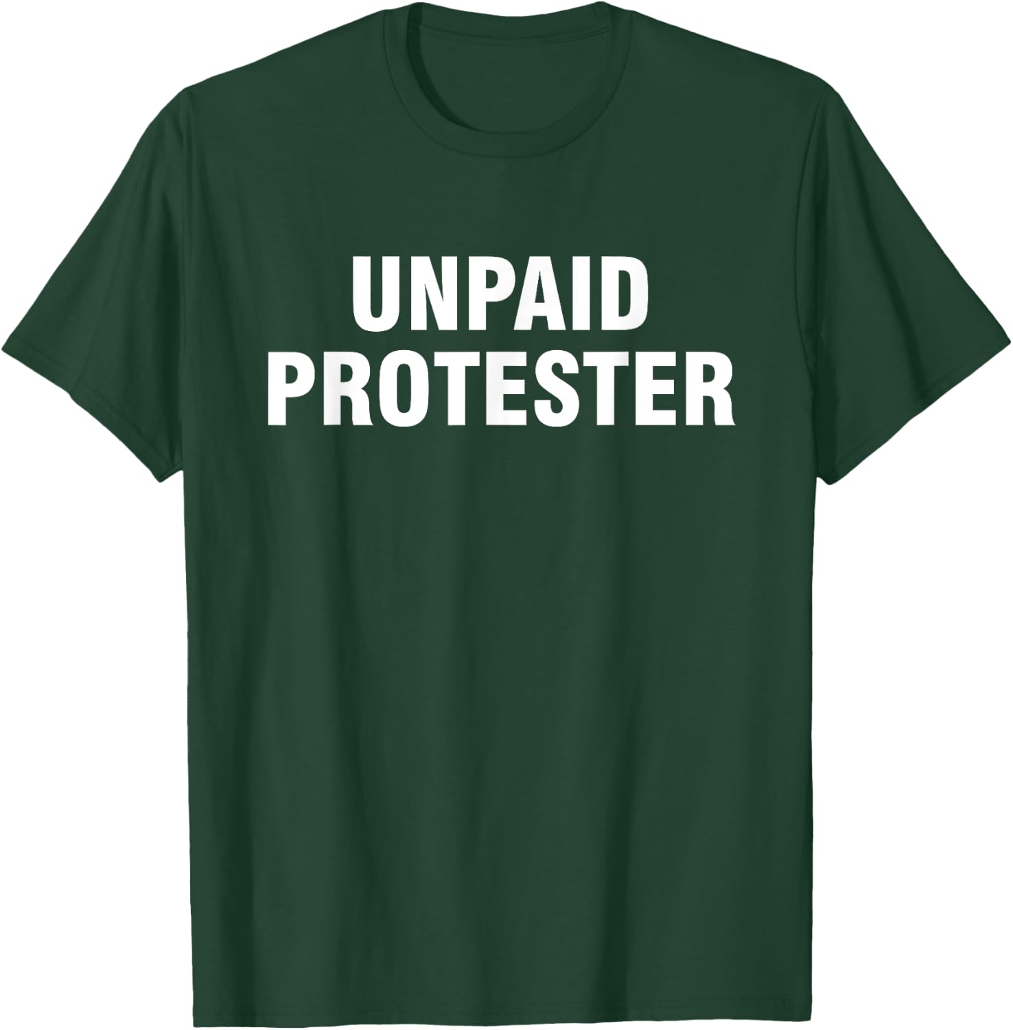 Unpaid Protester T-Shirt - T-Shirt | Forest