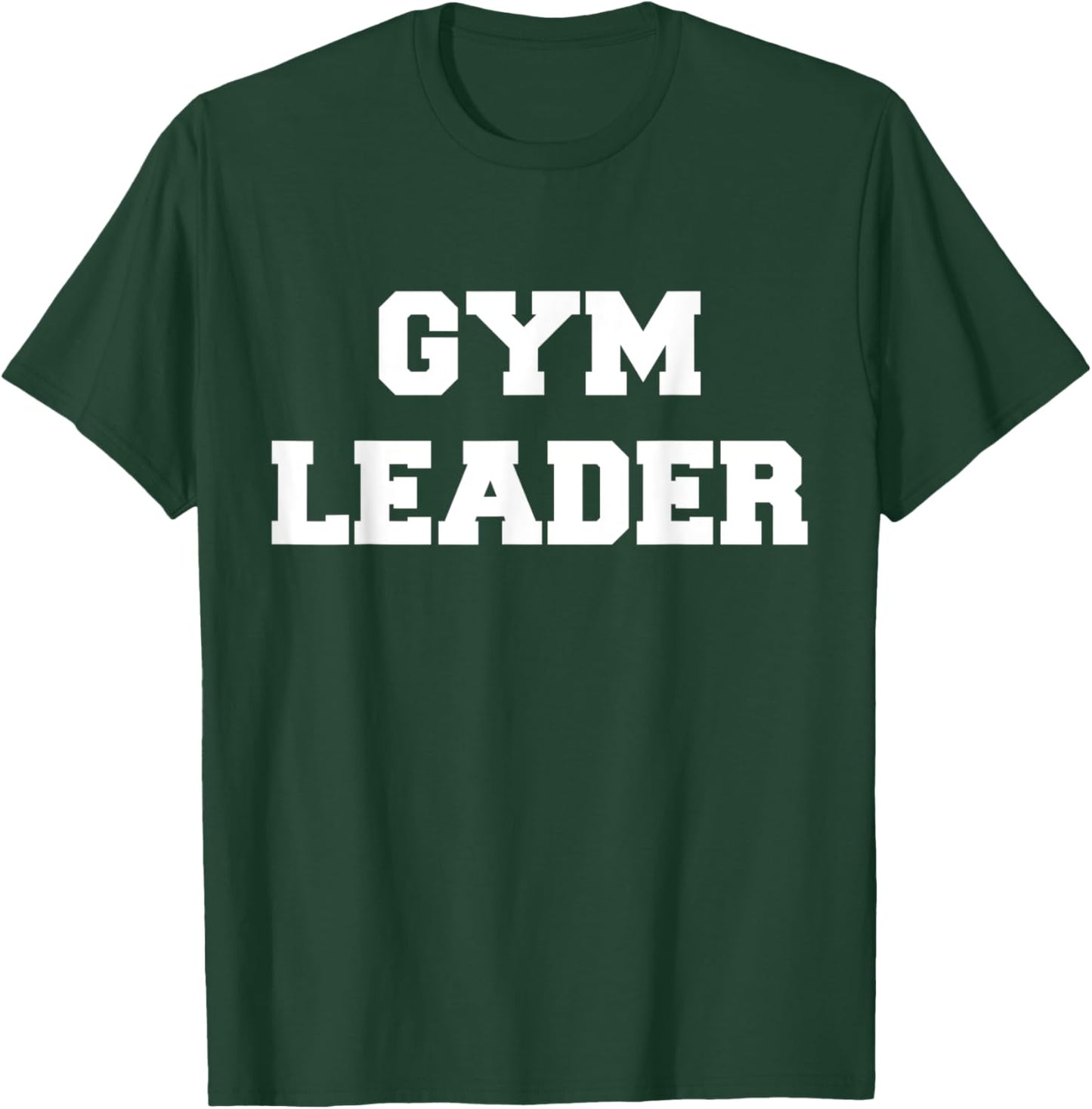 Gym Leader For Muscle And Gym Enthusiasts T-Shirt - T-Shirt | Forest