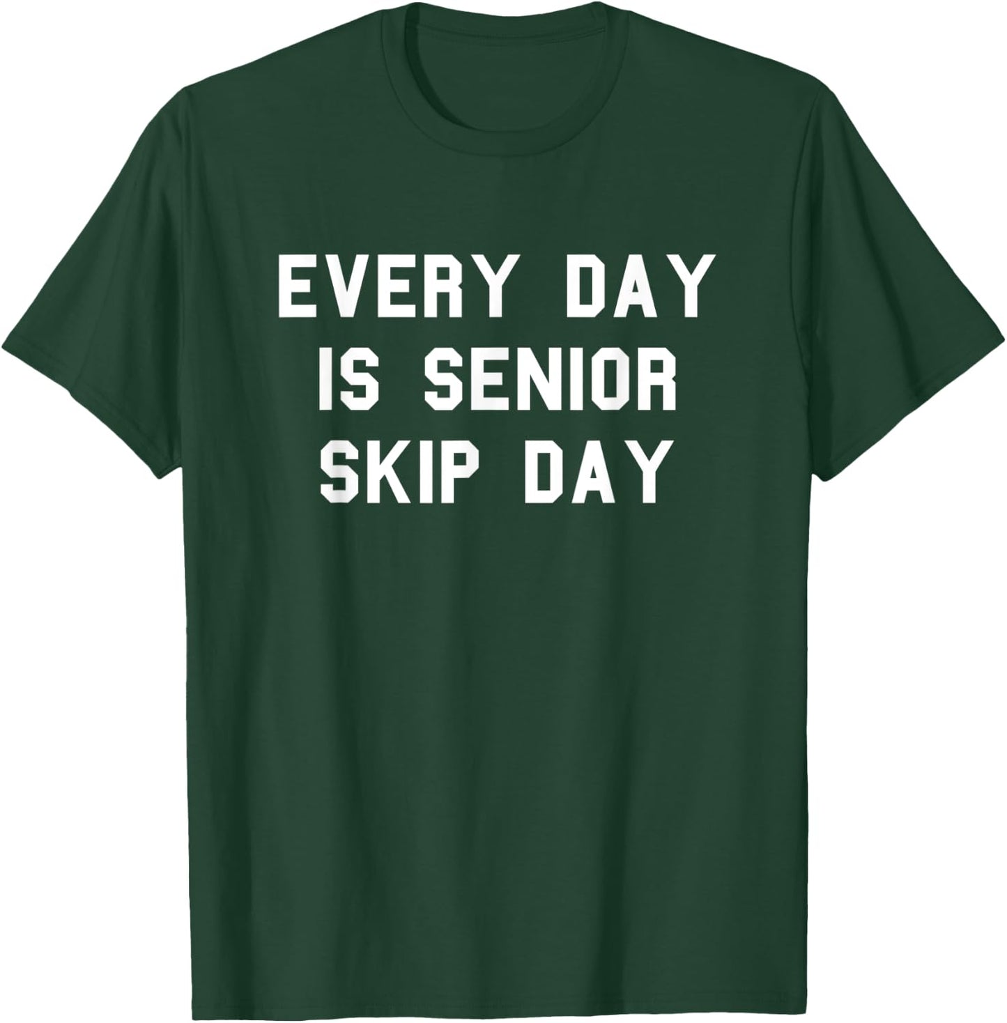 Every Day Senior Skip Day School Grad Gag Funny Fan White T-Shirt - T-Shirt | Forest