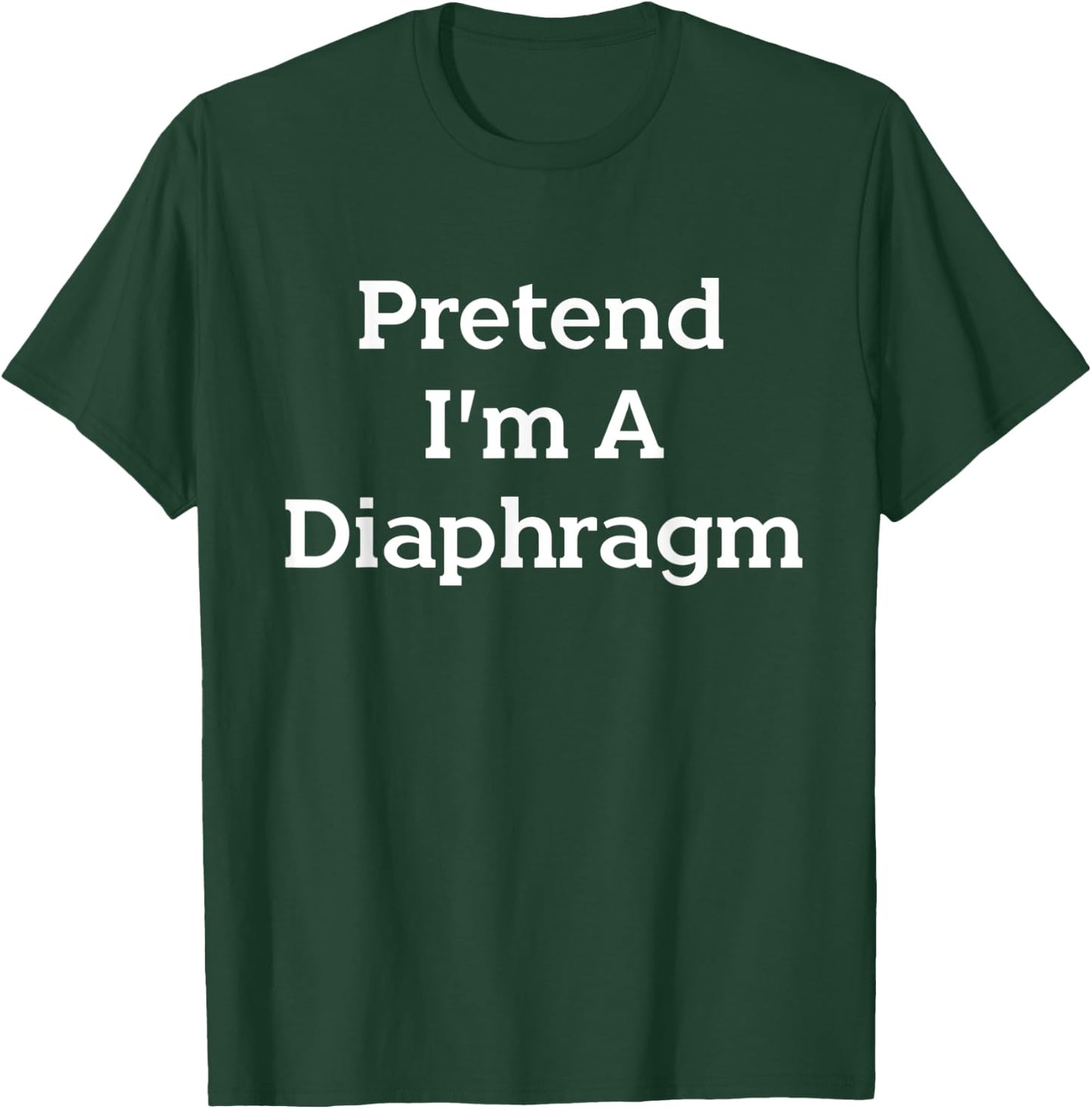Pretend I'm A Diaphragm Costume Party Funny Halloween T-Shirt - T-Shirt | Forest