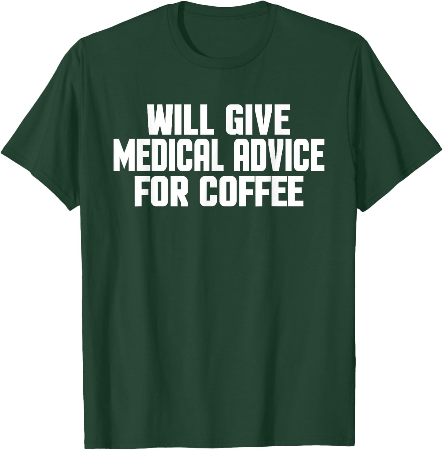 Doctor, Nurse, Will Give Medical Advice For Coffee Funny T-Shirt - T-Shirt | Forest